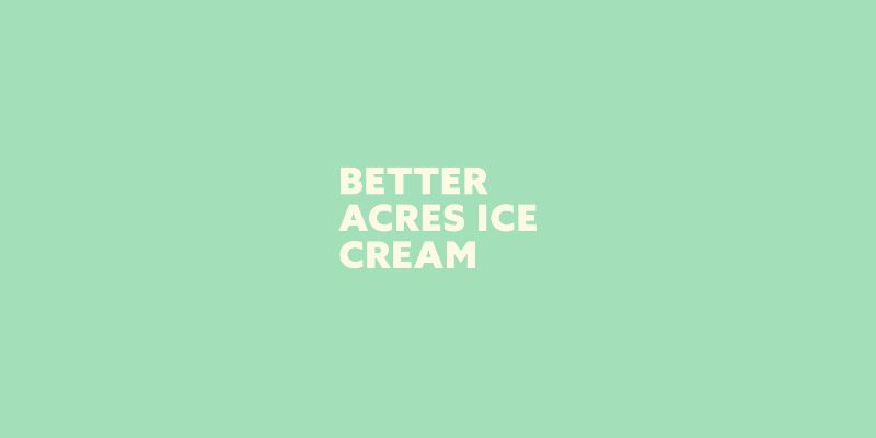 Betterwith Ice Cream opens its flagship ice cream scoop shop as BETTER ACRES ICE CREAM, on the very popular strip of Government Street, in downtown Victoria, BC.