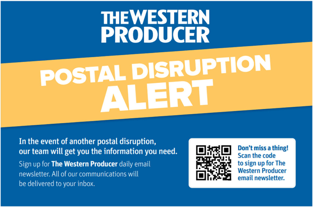 The Western Producer will continue bringing you the stories you’ve come to expect through our e-newsletter and digital editions while we wait for postal deliveries to be restored.   