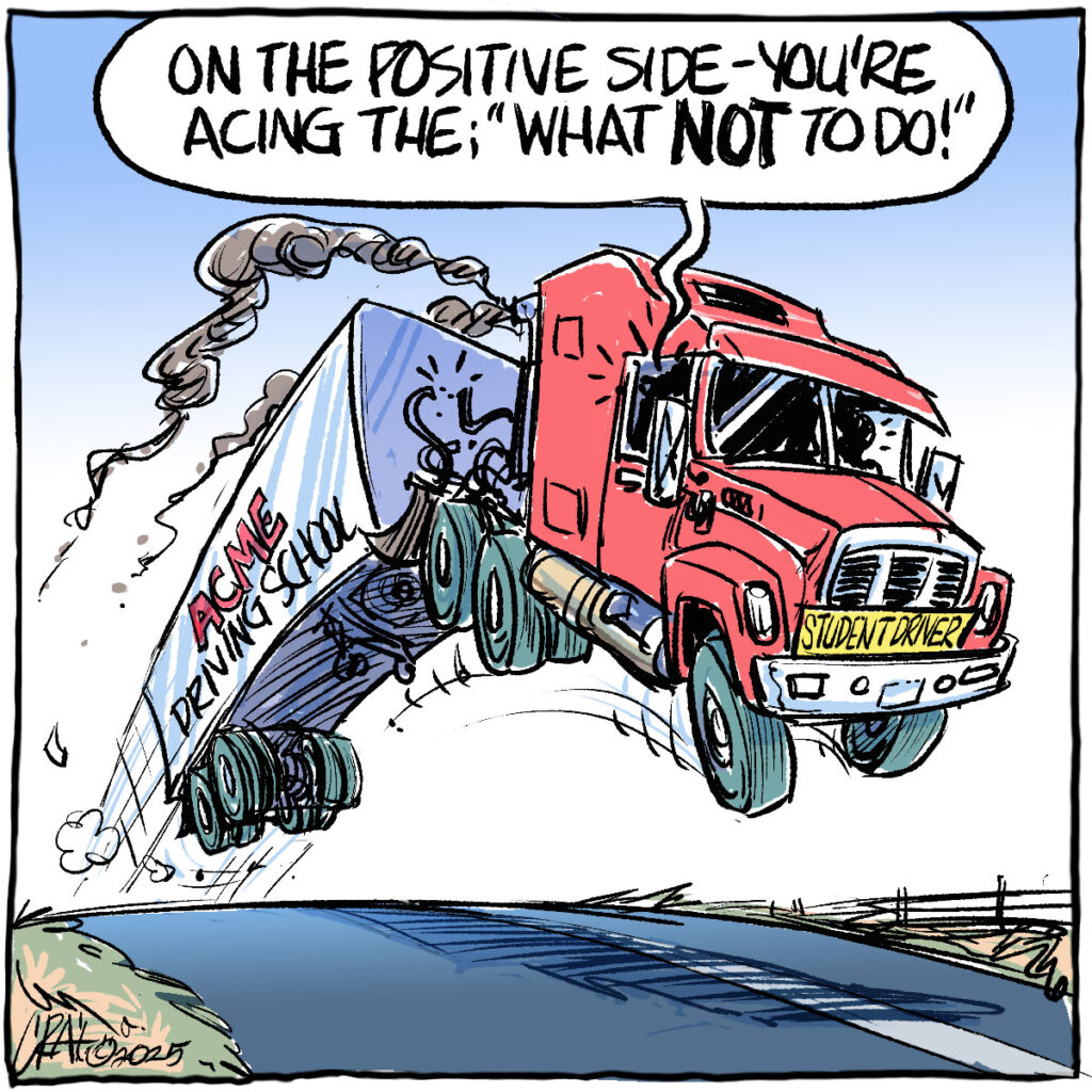 An editorial cartoon showing a semi truck, airborn, coming over a hill with a "Student Driver" placard on the front of it and the words, "On the positive side - you