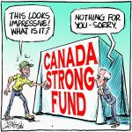 An editorial cartoon showing a large box covered with a sheet that has "Canada Strong Fund" printed on it in red letters. On the left is a farmer in a ball cap saying, "This looks impressive, what is it?" to Mark Carney who's hiding around the side of the box and replies, "Nothing for you - sorry!"